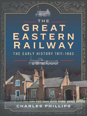 cover image of The Great Eastern Railway, the Early History, 1811–1862